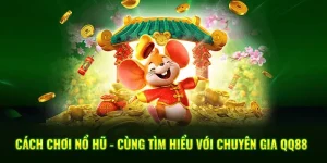 Cách Chơi Nổ Hũ – Cùng Tìm Hiểu Với Chuyên Gia QQ88 